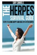 The Herpes Survival Guide: Steps to Living Happy and Healthy after Herpes The Herpes Survival Guide: Steps to Living Happy and Healthy after Herpes